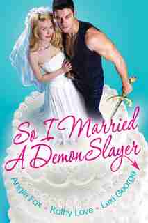 So I Married A Demon Slayer by Angie Fox