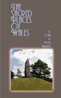 The Sacred Places of Wales: A Modern Pilgrimage by Peter N. Williams