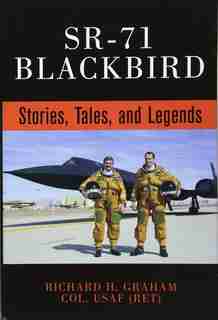 Sr-71 Blackbird: Stories, Tales, And Legends by Rich Graham