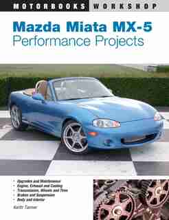 Mazda Miata MX-5 Performance Projects by Keith Tanner