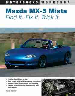 Mazda MX-5 Miata: Find It. Fix It. Trick It. by Keith Tanner
