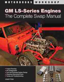 GM LS-Series Engines: The Complete Swap Manual by Joseph Potak