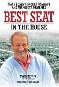 Best Seat in the House: Mark Rosen's Sports Moments and Minnesota Memories by Mark Rosen