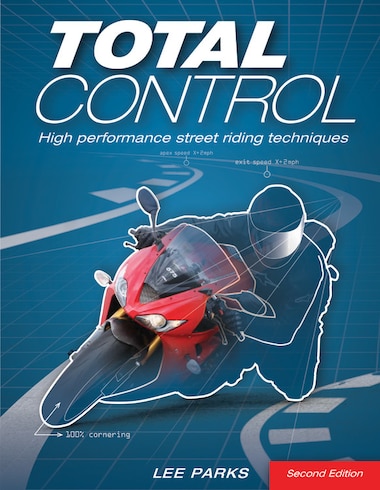 Total Control: High Performance Street Riding Techniques, 2nd Edition by Lee Parks