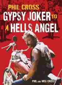 Phil Cross: Gypsy Joker To A Hells Angel by Phil Cross