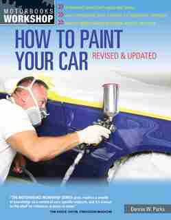 How To Paint Your Car: Revised & Updated by Dennis W. Parks