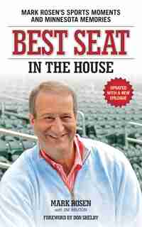 Best Seat In The House: Mark Rosen's Sports Moments And Minnesota Memories by Mark Rosen