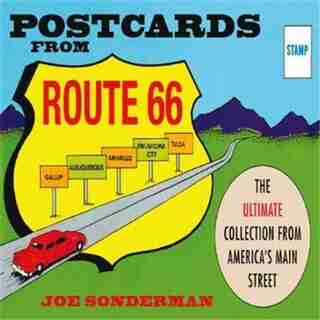 Postcards From Route 66: The Ultimate Collection From America's Main Street by Joe Sonderman