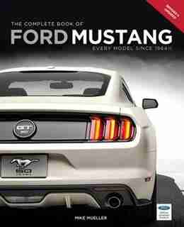 The Complete Book Of Ford Mustang: Every Model Since 1964 1/2 by Mike Mueller