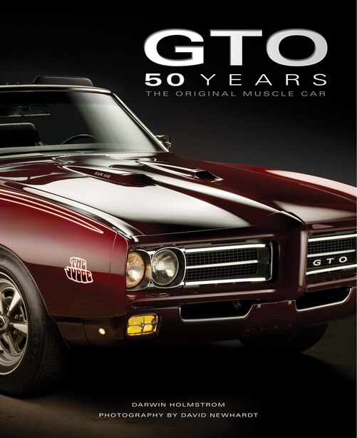 Pontiac Gto 50 Years: The Original Muscle Car by Darwin Holmstrom