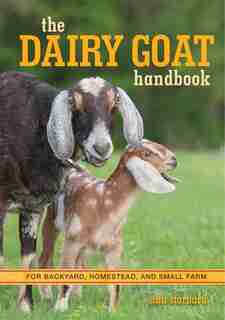 The Dairy Goat Handbook: For Backyard, Homestead, And Small Farm by Ann Starbard