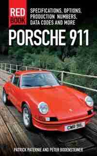 Porsche 911 Red Book 3rd Edition: Specifications, Options, Production Numbers, Data Codes And More by Patrick Paternie