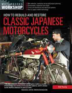 How To Rebuild And Restore Classic Japanese Motorcycles by Sid Young