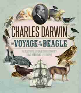 The Voyage Of The Beagle: The Illustrated Edition Of Charles Darwin's Travel Memoir And Field Journal by Charles Darwin