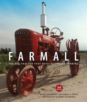 Farmall, 2nd Edition: The Red Tractor That Revolutionized Farming by Randy Leffingwell