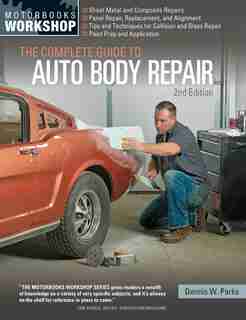 The Complete Guide To Auto Body Repair, 2nd Edition by Dennis W. Parks
