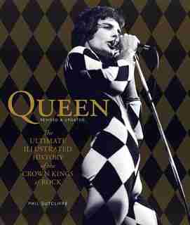 Queen, Revised & Updated: The Ultimate Illustrated History Of The Crown Kings Of Rock by Phil Sutcliffe