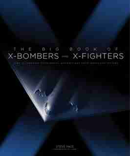 The Big Book Of X-bombers & X-fighters: Usaf Jet-powered Experimental Aircraft And Their Propulsive Systems by Steve Pace