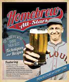 Homebrew All-stars: Top Homebrewers Share Their Best Techniques And Recipes by Drew Beechum