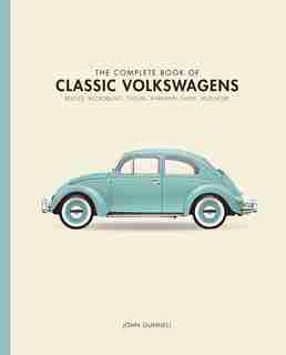 The Complete Book Of Classic Volkswagens: Beetles, Microbuses, Things, Karmann Ghias, And More by John Gunnell