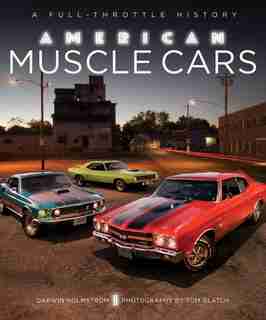 American Muscle Cars: A Full-throttle History by Darwin Holmstrom