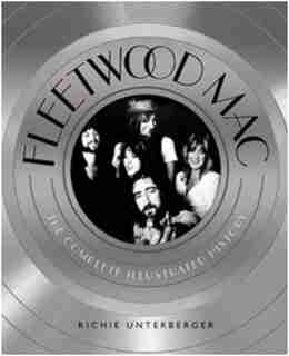 Fleetwood Mac: The Complete Illustrated History by Richie Unterberger