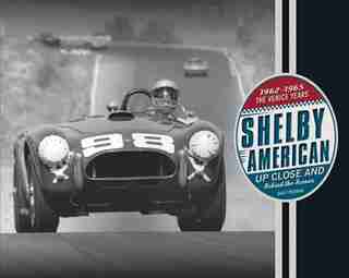 Shelby American Up Close And Behind The Scenes: The Venice Years 1962-1965 by Dave Friedman
