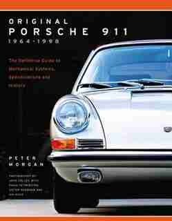 Original Porsche 911 1964-1998: The Definitive Guide To Mechanical Systems, Specifications And History by Peter Morgan