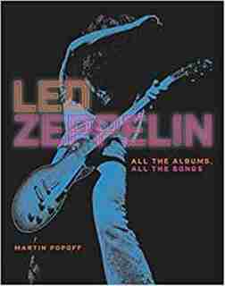 Led Zeppelin: All The Albums, All The Songs by Martin Popoff