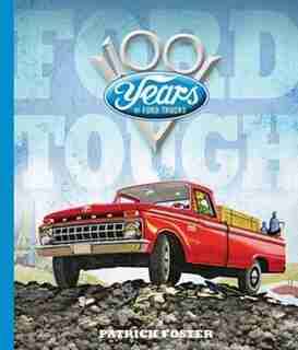 Ford Tough: 100 Years Of Ford Trucks by Patrick R. Foster