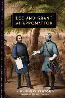Lee And Grant At Appomattox by MacKinlay Kantor
