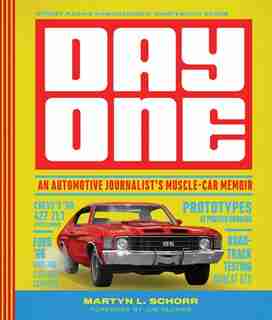 Day One: An Automotive Journalist's Muscle-car Memoir by Martyn L. Schorr