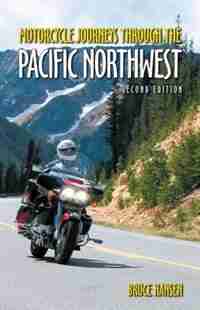 Motorcycle Journeys Through The Pacific Northwest by Bruce Hansen