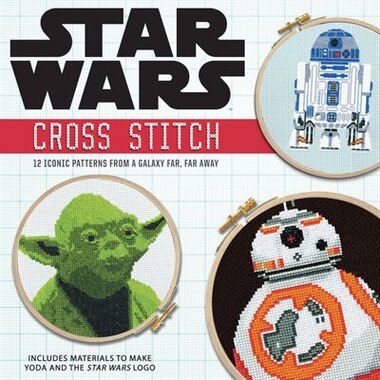 Star Wars: Cross Stitch Kit: 12 Iconic Patterns From A Galaxy Far, Far Away by John Lohman