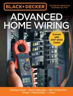 Black & Decker Advanced Home Wiring, 5th Edition: Backup Power - Panel Upgrades - Afci Protection - Smart Thermostats - + More by Editors Of Cool Springs Press
