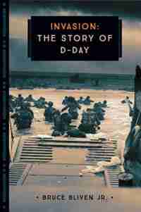 Invasion: The Story Of D-day by Bruce Bliven