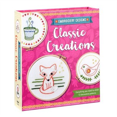 Embroidery Designs Classic Creations: Everything You Need To Stitch 12 Decorative Patterns by Kelly Fletcher