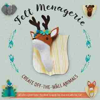 Felt Menagerie: Create Off-the-wall Animal Art by Abby Glassenberg