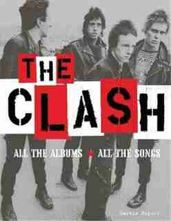 The Clash: All the Albums, All the Songs by Martin Popoff