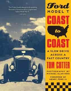 Ford Model T Coast To Coast: A Slow Drive Across A Fast Country by Tom Cotter