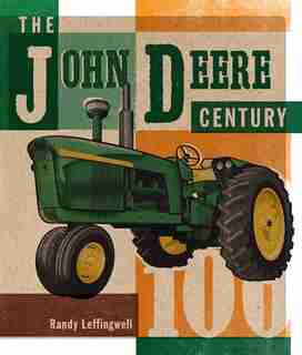 The John Deere Century: 100 Years Of Green Tractors by Randy Leffingwell