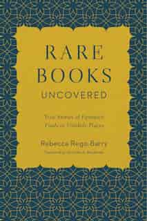 Rare Books Uncovered: True Stories Of Fantastic Finds In Unlikely Places by Rebecca Rego Barry
