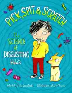 Pick, Spit & Scratch: The Science Of Disgusting Habits by Julia Garstecki
