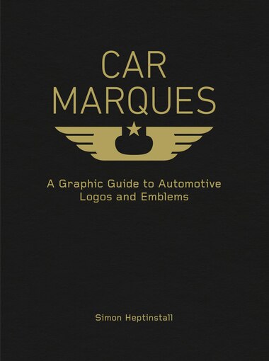 Car Marques: A Graphic Guide To Automotive Logos And Emblems by Simon Heptinstall