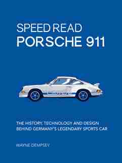 Speed Read Porsche 911: The History, Technology And Design Behind Germany's Legendary Sports Car by Wayne R. Dempsey