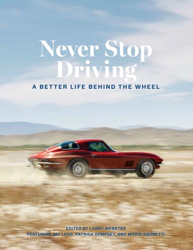 Never Stop Driving: A Better Life Behind The Wheel by Larry Webster