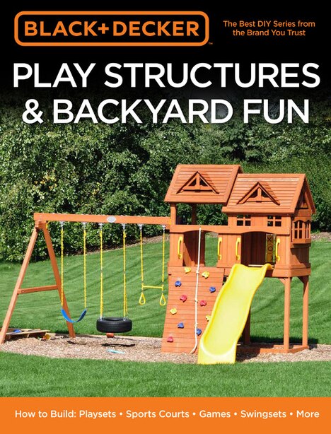 Black Decker Play Structures Backyard Fun How To Build