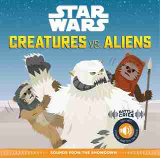Star Wars Battle Cries: Creatures Vs. Aliens: Sounds From The Showdown by Pablo Hidalgo