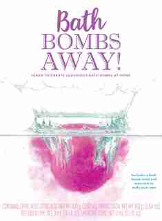 Bath Bombs Away!: Learn To Create Luxurious Bath Bombs At Home - Includes A Bath Bomb Mold And Materials To Make Your by Elizabeth Poteet