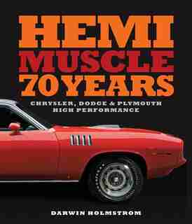 Hemi Muscle 70 Years: Chrysler, Dodge & Plymouth High Performance by Darwin Holmstrom